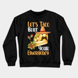 Let's Taco Bout Your Emergency Crewneck Sweatshirt